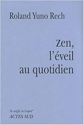 Rech Yuno Roland Zen l eveil au quotidien